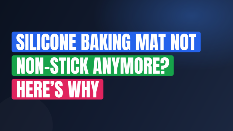 Silicone Baking Mat Not Non-Stick Anymore? Here’s Why