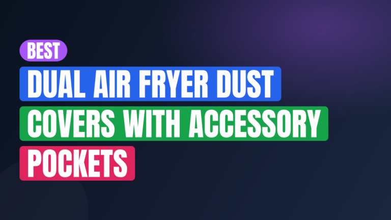 Best Dual Air Fryer Dust Covers with Accessory Pockets
