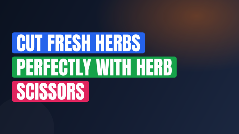 Cut Fresh Herbs Perfectly with Herb Scissors