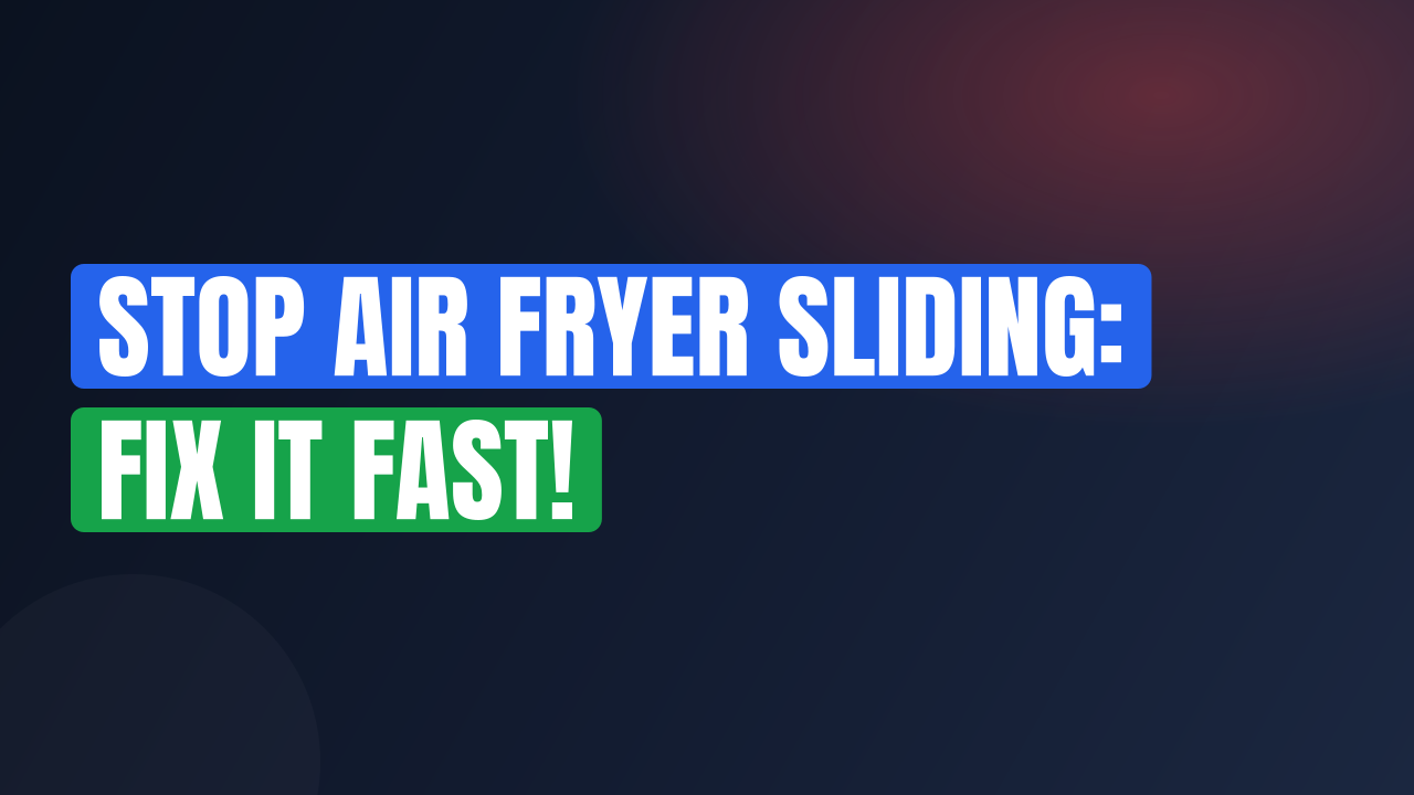 Stop Air Fryer Sliding: Fix It Fast!
