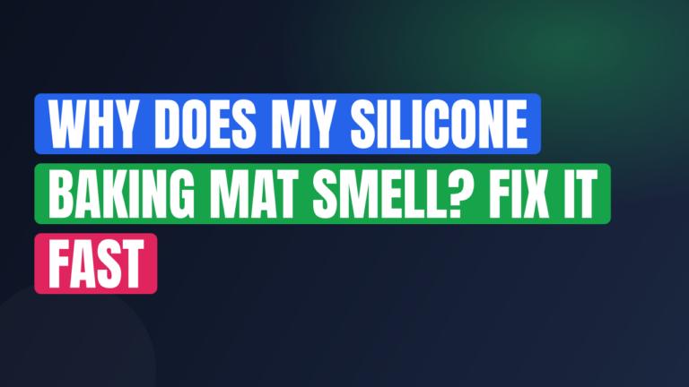 Why Does My Silicone Baking Mat Smell? Fix It Fast