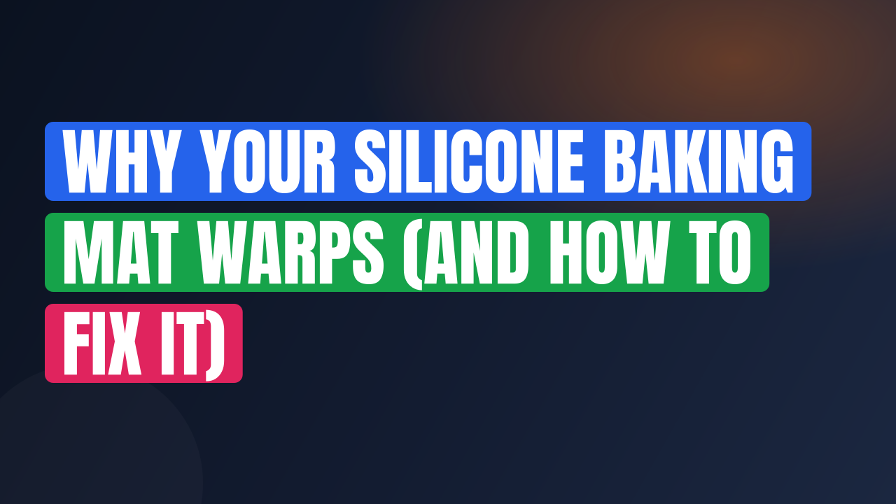 Why Your Silicone Baking Mat Warps (And How to Fix It)